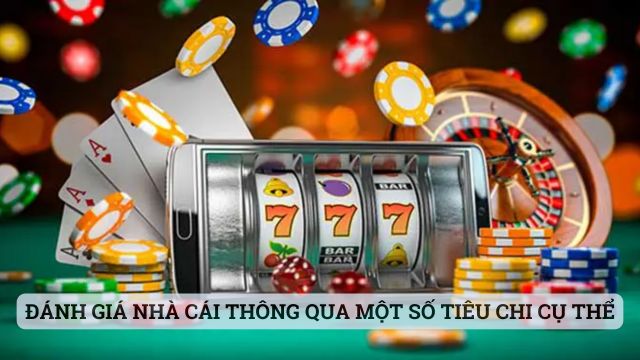 Đánh giá nhà cái thông qua một số tiêu chi cụ thể